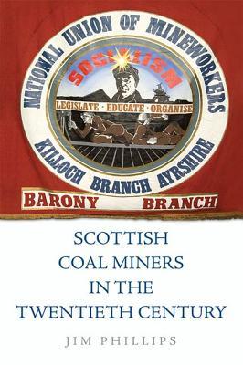 Read Online Scottish Coal Miners in the Twentieth Century - Jim Phillips | PDF