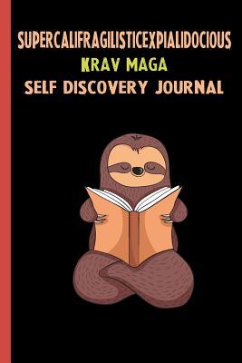Full Download Supercalifragilisticexpialidocious Krav Maga Self Discovery Journal: My Life Goals and Lessons. A Guided Journey To Self Discovery with Sloth Help -  | PDF