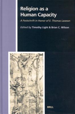 Read Online Religion as a Human Capacity: A Festschrift in Honor of E. Thomas Lawson - Timothy Light | ePub
