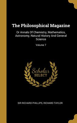 Read Online The Philosophical Magazine: Or Annals Of Chemistry, Mathematics, Astronomy, Natural History And General Science; Volume 7 - Sir Richard Phillips | PDF