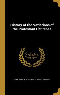 Download History of the Variations of the Protestant Churches - James Benign Bossuet file in ePub