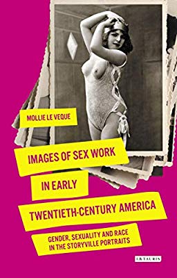 Full Download Images of Sex Work in Early Twentieth-Century America: Gender, Sexuality and Race in the Storyville Portraits - Mollie LeVeque | PDF