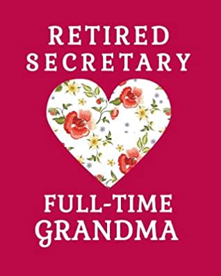 Read Online Retired Secretary Full Time Grandma: Secretary Retirement Gift 100 Page 8x10 Notebook Grandma Retirement Gifts - Sentimental Gift Co | ePub