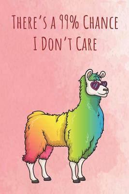 Download There's a 99% Chance I Don't Care: Funny Unique Motivational Colorful Journal Notebook For Birthday, Anniversary, Christmas, Graduation and Holiday Gifts for Girls, Women, Men and Boys - Sillyanimalpictures Com Publishing file in PDF