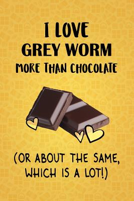 Download I Love Grey Worm More Than Chocolate (Or About The Same, Which Is A Lot!): Grey Worm Designer Notebook - Gorgeous Gift Books file in ePub