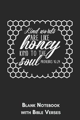 Full Download Kind words are like Honey kind to the soul Proverbs 16: 24 Blank Notebook with Bible Verses: 6x9 Blank Christian Composition Notebook or Devotional Journal - Bible Journal or Prayer Book for Men and Women - Jhwh Publishing file in ePub