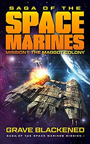 Read The Maggot Colony (Saga of the Space Marines Mission I) - Grave Blackened | PDF
