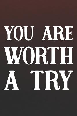 Read You Are Worth A Try: Daily Success, Motivation and Everyday Inspiration For Your Best Year Ever, 365 days to more Happiness Motivational Year Long Journal / Daily Notebook / Diary -  | PDF