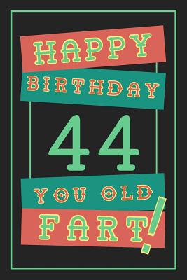 Read Online 44th Birthday Gift: Lined Journal / Notebook - Funny 44 yr Old Gag Gift, Fun And Practical Alternative to a Birthday Card - 44th Birthday Gifts For Men - Retro Theme - 44 Years Old Happy Birthday You Old Fart -  | PDF