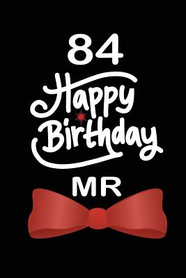 Download 84 Happy birthday mr: funny and cute blank lined journal Notebook, Diary, planner Happy 84th eighty-fourth Birthday Gift for eighty four year old daughter, son, boyfriend, girlfriend, men, women, wife and husband - Nabuti Publishing | PDF