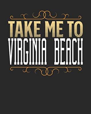 Read Online Take Me To Virginia Beach: Virginia Beach Travel Journal- Virginia Beach Vacation Journal - 150 Pages 8x10 - Packing Check List - To Do Lists - Outfit Planner And Much More -  | ePub