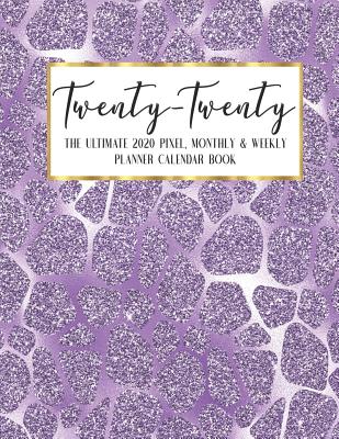 Full Download Twenty - Twenty The Ultimate 2020 Pixel Monthly & Weekly Planner Calendar Book: Light Purple Glam Agenda Logbook - Academic Business - Journal - Color Code - Notes - Schedule - Organizer - 8.5 x 11 Large - December 2019 - December 2020 - 13 Month -  | PDF