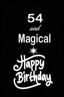 Full Download 54 and magical happy birthday: funny and cute blank lined journal Notebook, Diary, planner Happy 54th fifty-fourth Birthday Gift for fifty four year old daughter, son, boyfriend, girlfriend, men, women, wife and husband - Nabuti Publishing | ePub