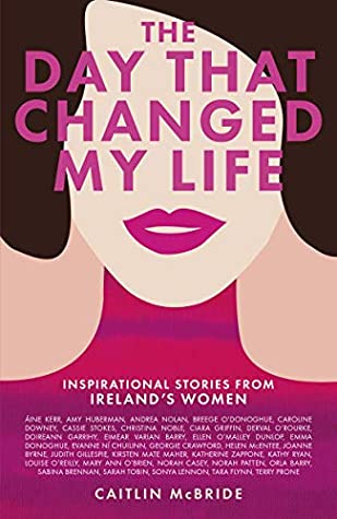 Download The Day That Changed My Life: Inspirational Stories from Ireland's Women - Caitlin McBride file in ePub