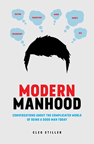 Read Online Modern Manhood: Conversations About the Complicated World of Being a Good Man Today - Cleo Stiller file in PDF