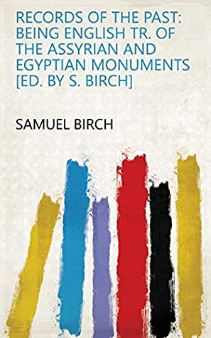 Download Records of the past: being English tr. of the Assyrian and Egyptian monuments [ed. by S. Birch] - Samuel Birch | PDF