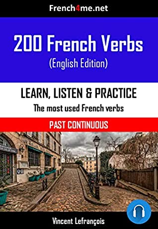 Read Online 200 French Verbs - Past Continuous   AUDIO: The most used verbs conjugated in the Past Continuous tense with AUDIO - Vincent LeFrançois file in PDF