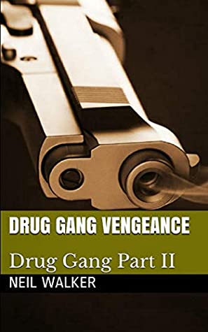 Read Online Drug Gang Vengeance: 2018’s most nail-biting crime thriller with killer twists and turns (Drug Gang Trilogy) - Neil Walker | ePub