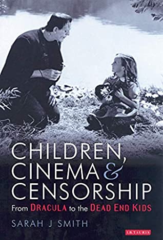 Full Download Children, Cinema and Censorship: From Dracula to the Dead End Kids (Cinema and Society) - Sarah J. Smith | ePub