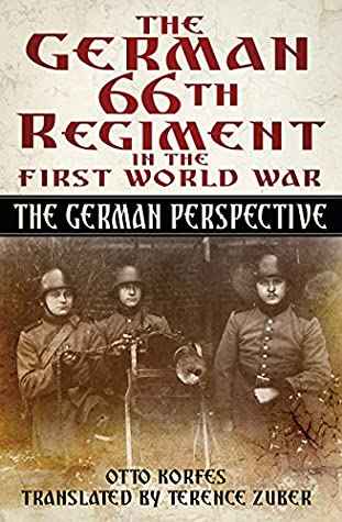 Download The German 66 Regiment First World War: The German Perspective - Otto Korfes | PDF