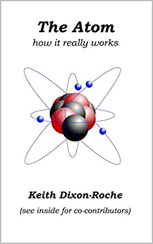Read The Atom: How it really works (Laws of Orbital Motion Book 2) - Keith Dixon-Roche file in PDF