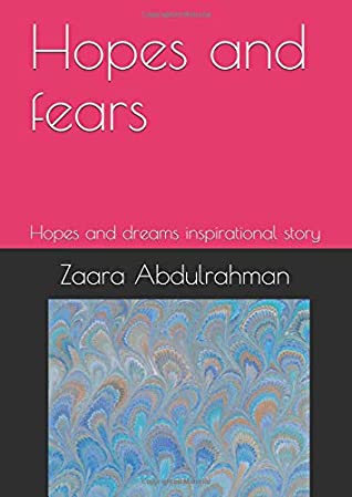 Full Download Hopes and fears: Hopes and dreams inspirational story - Zaara Abdulrahman file in PDF