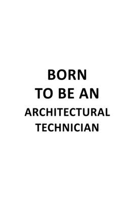 Read Online Born To Be An Architectural Technician: Funny Architectural Technician Notebook, Journal Gift, Diary, Doodle Gift or Notebook 6 x 9 Compact Size- 109 Blank Lined Pages -  file in PDF