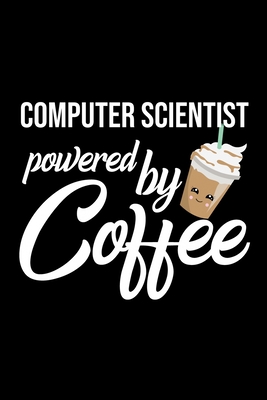 Full Download Computer Scientist Powered by Coffee: Christmas Gift for Computer Scientist Funny Computer Scientist Journal Best 2019 Christmas Present Lined Journal 6x9inch 120 pages - Funny Journals For Computer Scientist file in ePub