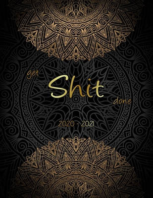 Full Download Get Shit Done: 2 Year Weekly Planner Organizer: Daily Weekly Yearly 24 Month Calendar for Academic Agenda Gold Mandala & Black Background Cover - Christopher Garrick file in ePub