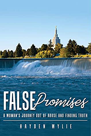 Read Online False Promises: A Woman's Journey Out Of Abuse And Finding Truth - Hayden Wylie | PDF