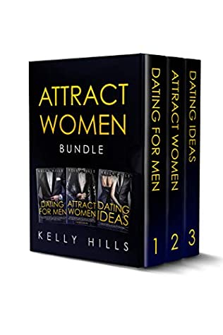 Read Online Attract Women Bundle: Attract Women, Dating for Men and Dating Ideas. How to Attract the Woman of your Dreams. Become the Man Women Want - Kelly Hills file in ePub