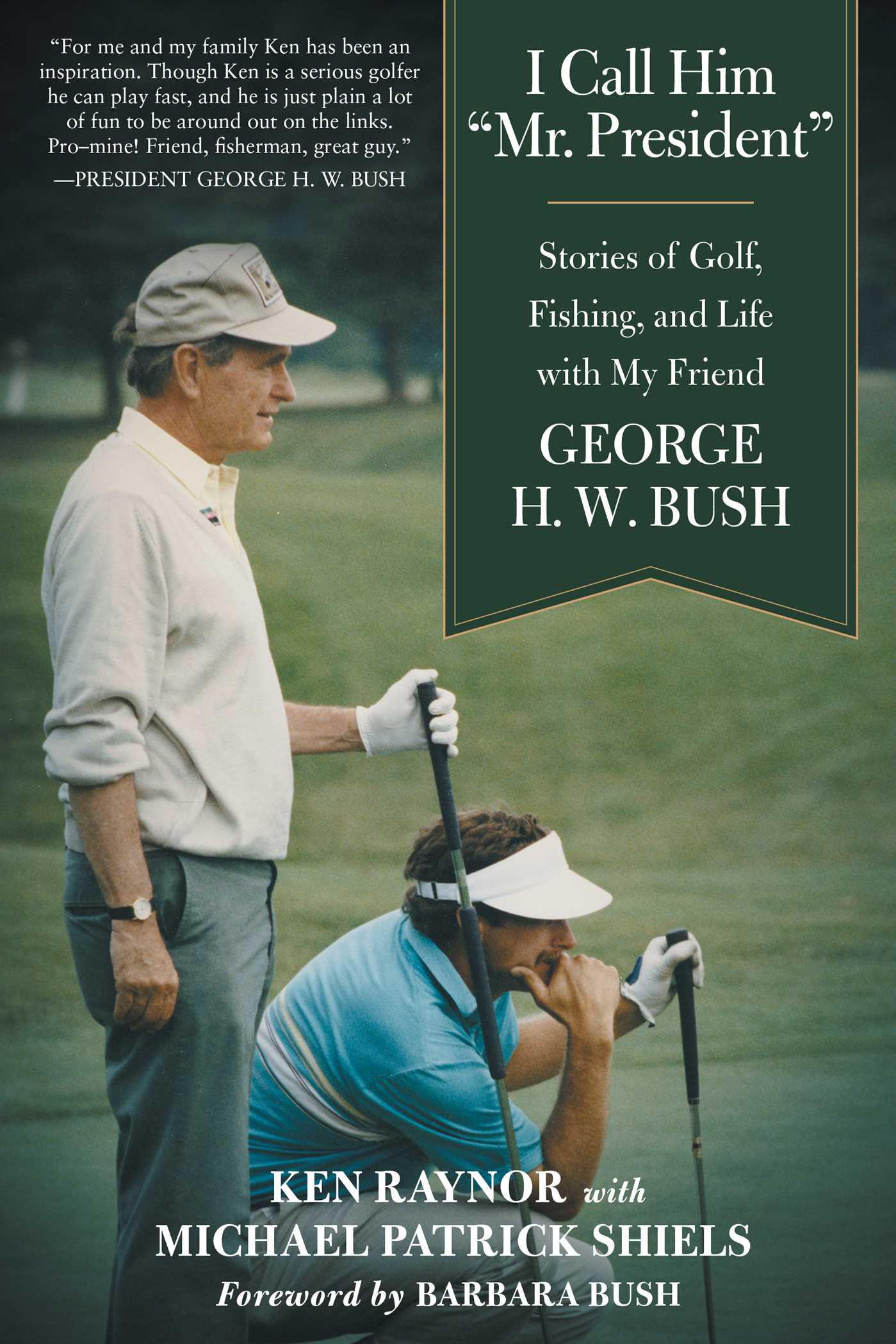 Read Online I Call Him Mr. President: Stories of Golf, Fishing, and Life with My Friend George H. W. Bush - Ken Raynor | PDF