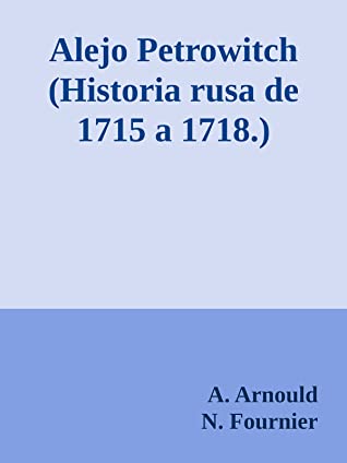 Full Download Alejo Petrowitch (Historia rusa de 1715 a 1718.) - A. Arnould | ePub