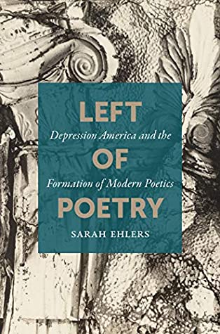 Full Download Left of Poetry: Depression America and the Formation of Modern Poetics - Sarah Ehlers file in PDF