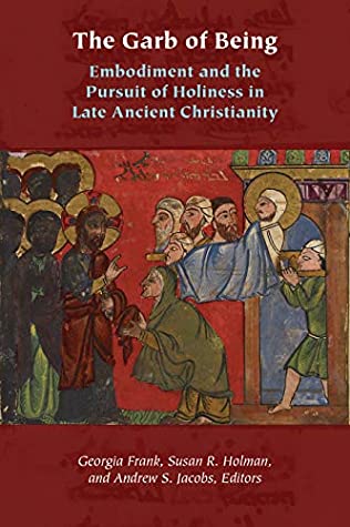 Read The Garb of Being: Embodiment and the Pursuit of Holiness in Late Ancient Christianity (Orthodox Christianity and Contemporary Thought) - Georgia Frank file in PDF