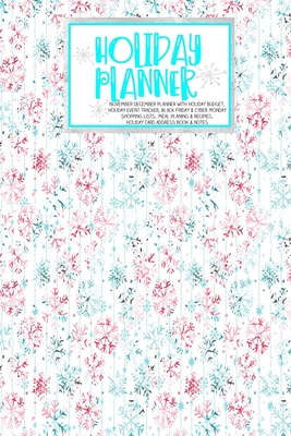 Read Holiday Planner: Baby Blue Christmas Glam Christmas Thanksgiving Calendar Holiday Guide Budget Black Friday Cyber Monday Receipt Keeper Shopping List Meal Planner Event Tracker Christmas Card Address Women Wife Mom Gift -  | ePub