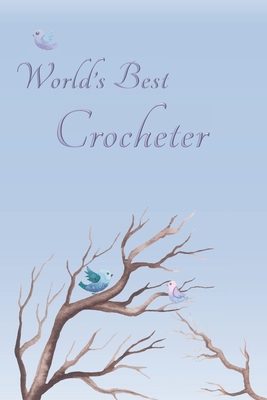 Read World's Best Crocheter: Special Journal/Notebook for The One You Appreciate - Cute Bird Design with Decorative Writing Pages - Cassandra L Covington file in ePub