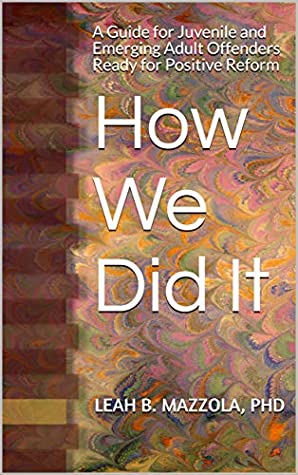 Full Download How We Did It: A Guide for Juvenile and Emerging Adult Offenders Ready for Positive Reform - Leah Mazzola | ePub