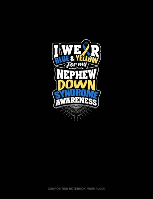 Read I Wear Blue And Yellow For My Nephew Down Syndrome Awareness: Composition Notebook: Wide Ruled - Greenyx Publishing file in ePub