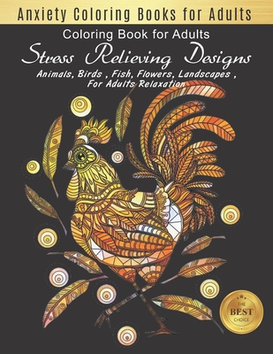 Read Anxiety Coloring Books for Adults: Stress Relieving Designs Animals, Flowers, Fish and more Chicken Designs for Adults Relaxation (adult coloring boosks animals) - Hanna Publishing file in ePub