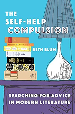 Read The Self-Help Compulsion: Searching for Advice in Modern Literature - Beth Blum file in ePub