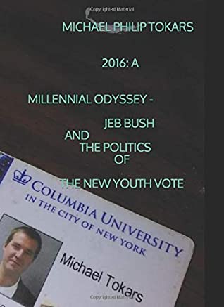 Read Online 2016: A Millennial Odyssey - Jeb Bush And The Politics Of The New Youth Vote - Michael Philip Tokars file in ePub