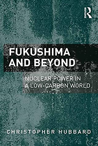 Read Online Fukushima and Beyond: Nuclear Power in a Low-Carbon World - Christopher Hubbard file in PDF