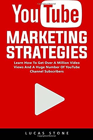 Read YouTube Marketing Strategies: Learn How To Get Over A Million Video Views And A Huge Number Of YouTube Channel Subscribers! - Lucas Stone file in ePub
