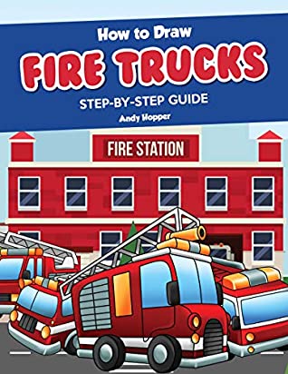 Download How to Draw Fire Trucks Step-by-Step Guide: Best Fire Truck Drawing Book for You and Your Kids - Andy Hopper file in ePub