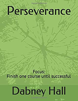 Read Perseverance: Focus : Finish one course until successful - Mr. Dabney Hall | ePub
