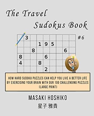Read Online The Travel Sudokus Book #5: How Hard Sudoku Puzzles Can Help You Live a Better Life By Exercising Your Brain With Our 100 Challenging Puzzles (Large Print) - Masaki Hoshiko file in ePub