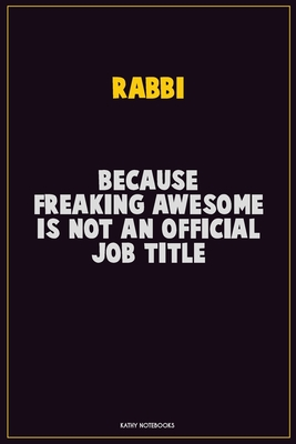 Full Download Rabbi, Because Freaking Awesome Is Not An Official Job Title: Career Motivational Quotes 6x9 120 Pages Blank Lined Notebook Journal -  file in PDF