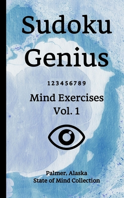 Full Download Sudoku Genius Mind Exercises Volume 1: Palmer, Alaska State of Mind Collection - Palmer Alaska State of Mind Collection file in ePub