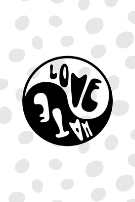 Full Download Love Hate: All Purpose 6x9 Blank Lined Notebook Journal Way Better Than A Card Trendy Unique Gift Black And White YingYang - Worton Brown Yy file in ePub